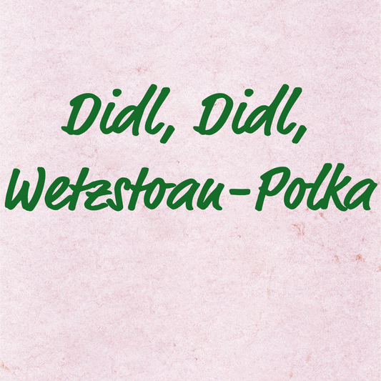 Didl, Didl, Wetzstoan-Polka - Volksweise, Aufnahmen